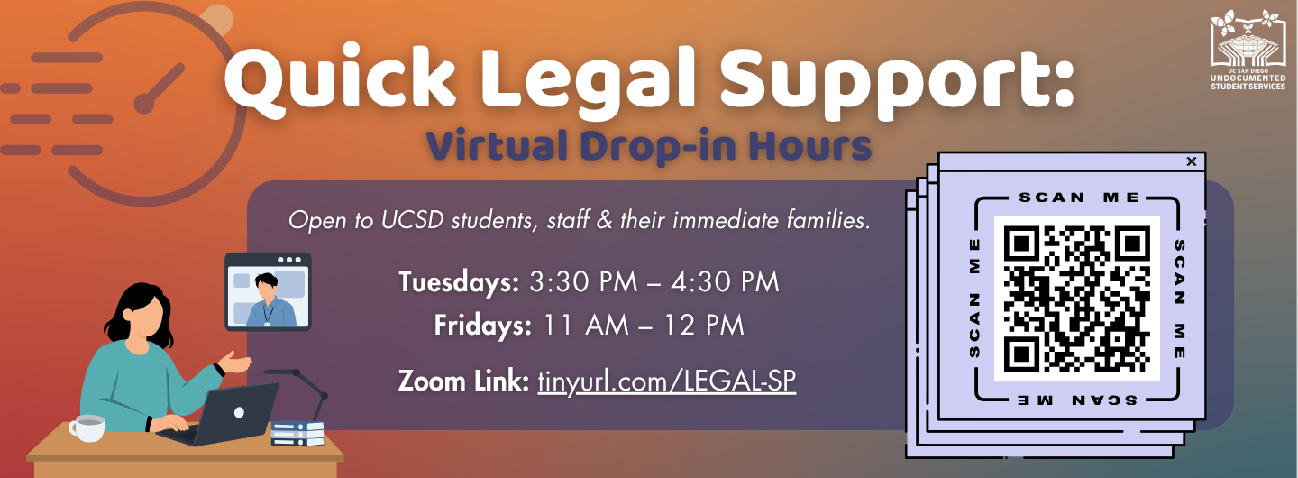 Quick Legal Support: Virtual Drop-in Hours. Open to UCSD students, staff, and their immediate families. Tuesdays: 3:30 PM–4:30 PM. Fridays: 11 AM–12 PM. Zoom link: tinyurl.com/LEGAL-SP. The banner includes an illustration of a person using a laptop on the left, a large QR code labeled “SCAN ME” on the right, and the UC San Diego Undocumented Student Services logo in the upper-right corner.