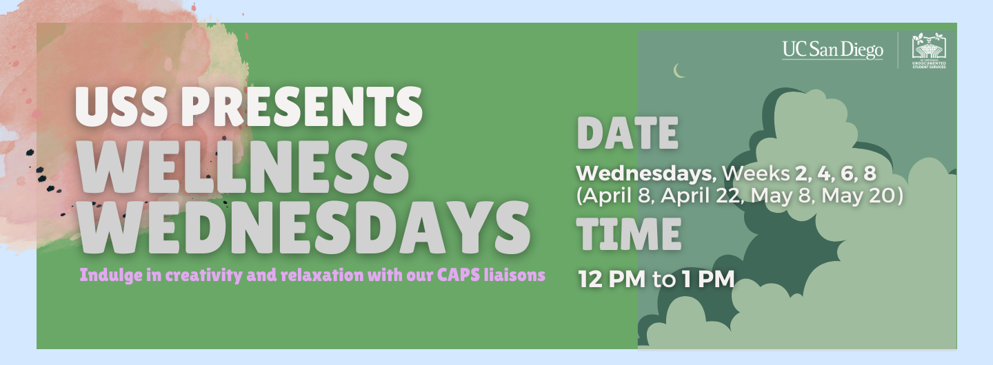 A green and pastel-themed flyer from UC San Diego Undocumented Student Services promoting “Wellness Wednesdays.” Large bold text reads “USS Presents Wellness Wednesdays.” Below, it says “Indulge in creativity and relaxation with our CAPS liaisons.” Event details on the right list dates as Wednesdays during Weeks 2, 4, 6, and 8 (April 8, April 22, May 8, May 20) and the time as 12 PM to 1 PM. The design includes soft watercolor textures and illustrated clouds and a moon, creating a calm and relaxing atmosphere.