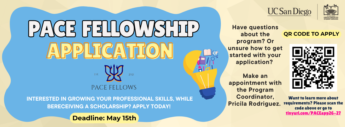A yellow and blue colored flyer from UC San Diego Undocumented Student Services promoting the “USS PACE Application.” Have questions about the program? Or unsure how to get started with your application?   Make an appointment with the Program Coordinator, Pricila Rodriguez."